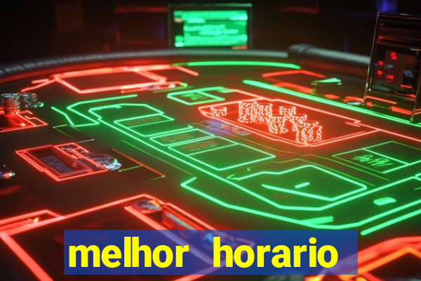 melhor horario jogar fortune tiger